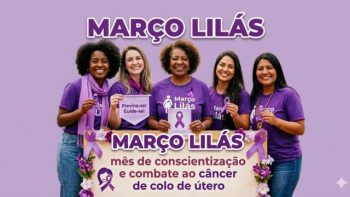 Imagem da campanha Março Lilás com cinco mulheres vestidas de roxo, sorrindo e segurando laços lilás, símbolo da conscientização sobre o câncer de colo do útero. Na parte superior está escrito “MARÇO LILÁS”. Na parte inferior, um banner com a frase: “Março Lilás – mês de conscientização e combate ao câncer de colo de útero”, reforçando a importância da prevenção e do cuidado com a saúde da mulher.